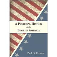 A Political History of the Bible in America by Hanson, Paul D., 9780664260392