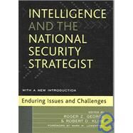Intelligence and the National Security Strategist : Enduring Issues and Challenges by George, Roger Z.; Kline, Robert D.; Aid, Matthew M.; Andrew, Christopher M.; Bromwich, Michael R.; Bruce, James B.; Cogan, Charles G.; Davis, Jack; Dehqanzada, Yahya A.; Donley, Michael B.; Florini, Ann M.; Fort, Randall M.; Friedman, Richard S.; Gannon,, 9780742540392