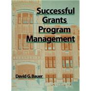 Successful Grants Program Management by Bauer, David G., 9780787950392