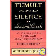 Tumult and Silence at Second Creek : An Inquiry into a Civil War Slave Conspiracy by Jordan, Winthrop D., 9780807120392