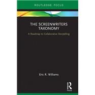 The Screenwriters Taxonomy: A Roadmap to Collaborative Storytelling by Williams; Eric R., 9781138090392