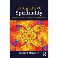 Integrative Spirituality: Religious Pluralism, Individuation, and Awakening by Mahaffey; Patrick J., 9781138610392