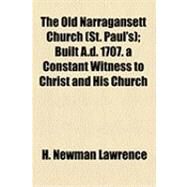 The Old Narragansett Church (St. Paul's): Built A.d. 1707. a Constant Witness to Christ and His Church by Lawrence, H. Newman, 9781154520392