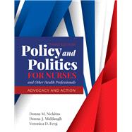 Policy and Politics for Nurses and Other Health Professionals Advocacy and Action by Nickitas, Donna M.; Middaugh, Donna J.; Feeg, Veronica, 9781284140392