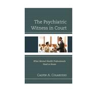 The Psychiatric Witness in Court What Mental Health Professionals Need to Know by Colarusso , Calvin A., 9781442230392