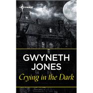 Crying In The Dark by Gwyneth Jones; Ann Halam, 9781473230392
