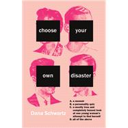 Choose Your Own Disaster by Schwartz, Dana, 9781478970392