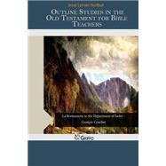 Outline Studies in the Old Testament for Bible Teachers by Hurlbut, Jesse Lyman, 9781506130392