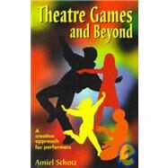 Theatre Games and Beyond: A Creative Approach for Performers by Schotz, Amiel, 9781566080392