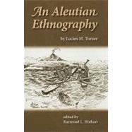 An Aleutian Ethnography by Turner, Lucien M., 9781602230392