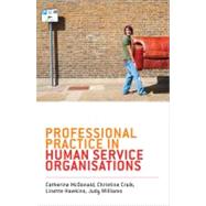 Professional Practice in Human Service Organisations A Practical Guide for Human Service Workers by McDonald, Catherine; Craik, Christine; Hawkins, Linette; Williams, Judy, 9781742370392