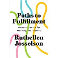 Paths to Fulfillment Women's Search for Meaning and Identity by Josselson, Ruthellen, 9780190250393