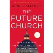 The Future Church by ALLEN, JOHN L. JR, 9780385520393