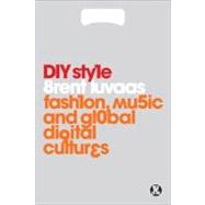 DIY Style Fashion, Music and Global Digital Cultures by Luvaas, Brent, 9780857850393