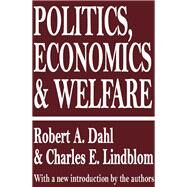 Politics, Economics, and Welfare by Dahl,Robert A., 9781138530393