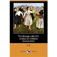 The Strange Little Girl: A Story for Children by V. M.; Roth, N., 9781409960393