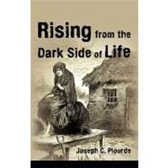 Rising from the Dark Side of Life : One Man's Spiritual Journey from Fear to Enlightenment by Plourde, Joseph C., 9781450210393