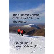 The Summit Camps & Climbs of Flint and the Master! by Flint, Ouakha; Grieve, Norman, 9781511520393