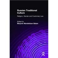 Russian Traditional Culture: Religion, Gender and Customary Law: Religion, Gender and Customary Law by Balzer,Marjorie Mandelstam, 9781563240393