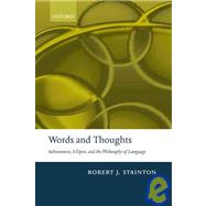 Words and Thoughts Subsentences, Ellipsis, and the Philosophy of Language by Stainton, Robert, 9780199250394