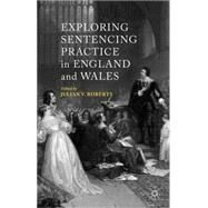 Exploring Sentencing Practice in England and Wales by Roberts, Julian V., 9781137390394