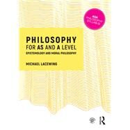 Philosophy for AS and A Level: Epistemology and Moral Philosophy by Lacewing; Michael, 9781138690394