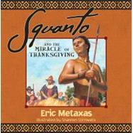 Squanto and the Miracle of Thanksgiving by Metaxas, Eric; Stirnweis, Shannon, 9781400320394