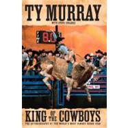 King of the Cowboys by Murray, Ty; Eubanks, Steve, 9781416570394