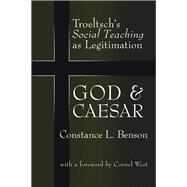 God and Caesar: Troeltsch's Social Teaching as Legitimation by Oved,Yaacov, 9781138510395