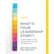 Whats Your Leadership Story? by Gretchen Oltman; Vicki Bautista, 9781416630395