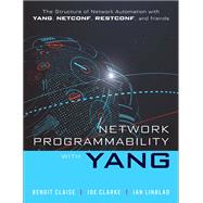 Network Programmability with YANG The Structure of Network Automation with YANG, NETCONF, RESTCONF, and gNMI by Claise, Benoit; Clarke, Joe; Lindblad, Jan, 9780135180396