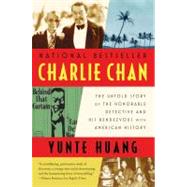 Charlie Chan The Untold Story of the Honorable Detective and His Rendezvous with American History by Huang, Yunte, 9780393340396