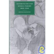 Aestheticism and Sexual Parody 1840–1940 by Dennis Denisoff, 9780521800396
