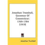 Jonathan Trumbull : Governor of Connecticut, 1769-1784 (1919) by Trumbull, Jonathan, 9780548870396