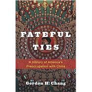 Fateful Ties by Chang, Gordon H., 9780674050396