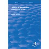 The Rise of Management Consulting in Britain by Ferguson,Michael, 9781138740396