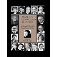Mapping Trauma and Its Wake: Autobiographic Essays by Pioneer Trauma Scholars by Figley; Charles R., 9781138980396