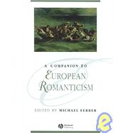 A Companion to European Romanticism by Ferber, Michael, 9781405110396
