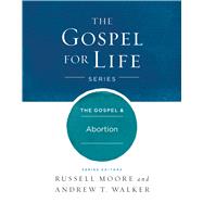 The Gospel & Abortion by Moore, Russell D.; Walker, Andrew T., 9781433690396