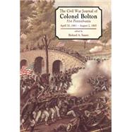 The Civil War Journals Of Colonel Bolton 51st Pennsylvania April 20, 1861- August 2, 1865 by Sauers, Richard A., 9781580970396