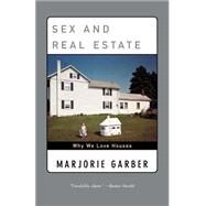 Sex and Real Estate Why We Love Houses by GARBER, MARJORIE, 9780385720397