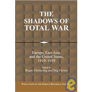 The Shadows of Total War: Europe, East Asia, and the United States, 1919–1939 by Edited by Roger Chickering , Stig Forster, 9780521100397