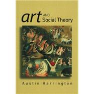 Art and Social Theory Sociological Arguments in Aesthetics by Harrington, Austin, 9780745630397