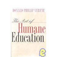 The Art of Humane Education by Verene, Donald Phillip, 9780801440397