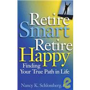 Retire Smart, Retire Happy: Finding Your True Path in Life by Schlossberg, Nancy K., 9781591470397