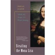 Stealing the Mona Lisa What Art Stops Us From Seeing by Leader, Darian, 9781593760397