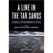 A Line in the Tar Sands Struggles for Environmental Justice by Black, Toban; D'Arcy, Stephen; Weis, Tony; Kahn, Joshua; Klein, Naomi; McKibben, Bill, 9781629630397