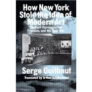 How New York Stole the Idea of Modern Art by Guilbaut, Serge, 9780226310398