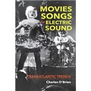 Movies, Songs, and Electric Sound by O'Brien, Charles, 9780253040398