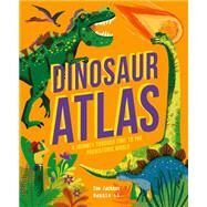 Dinosaur Atlas A Journey Through Time to the Prehistoric World by Jackson, Tom; Li, Maggie, 9780711270398